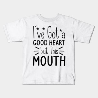 I've Got A Good Heart But This Mouth Kids T-Shirt